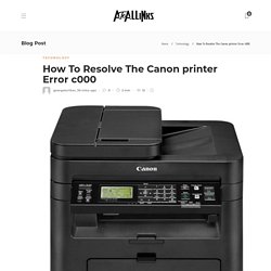 Easy Way To Fix Canon Printer Error C000