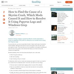 How to Find the Cause of a Skyrim Crash, Which Mods Caused It and How to Resolve It Using Papyrus Logs and Windows Grep