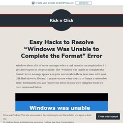 Easy Hacks to Resolve “Windows Was Unable to Complete the Format” Error – Kick n Click