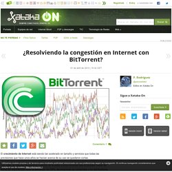 ¿Resolviendo la congestión en Internet con BitTorrent?