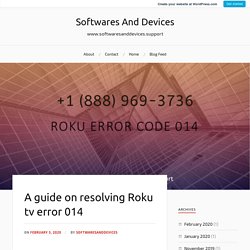 A guide on resolving Roku tv error 014 – Softwares And Devices