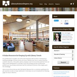 6 Online Resources for Keeping Up with Library Trends » LibraryScienceDegree.org