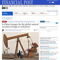 Is China’s hunger for the globe’s natural resources benign or nefarious?