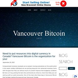 Need to put resources into digital currency in Canada? Vancouver Bitcoin is the organization for you!