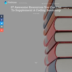 37 Awesome Resources You Can Use To Supplement A Coding Bootcamp - Firehose