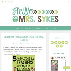 5 Resources for Teachers of English Language Learners - Hello Mrs Sykes
