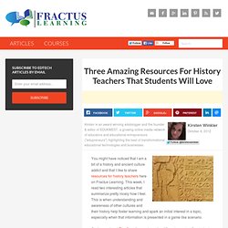 Three Amazing Resources For History Teachers That Students Will Love