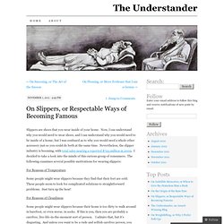 On Slippers, or Respectable Ways of Becoming Famous « The Understander