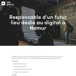 Responsable d'un futur lieu dédié au digital à Namur — KIKK Projects