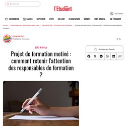 Projet de formation motivé : comment retenir l’attention des responsables de formation ? - Parcoursup 2021 - Inscriptions dans le supérieur - L'Etudiant