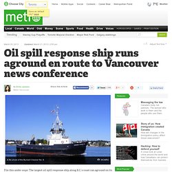 Oil spill response ship runs aground en route to Vancouver news conference
