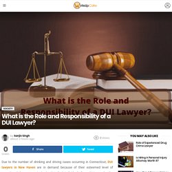 What is the Role and Responsibility of a DUI Lawyer?