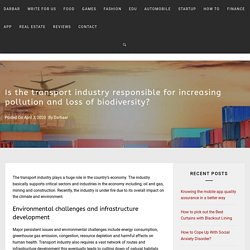 Is the transport industry responsible for increasing pollution and loss of biodiversity?