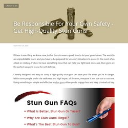 Be Responsible For Your Own Safety - Get High-Quality Stun Guns