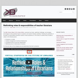 Rethinking roles & responsiblities of teacher librarians - KB Enterprises (Aust) Pty Ltd