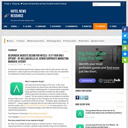 Responsive Website Design for Hotels - Is It Your Only Option? - By William Bellis III, Senior Corporate Marketing Manager, Vizergy