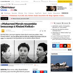 «Le cas de Mohamed Merah ressemble terriblement à celui de Khaled Kelkal»