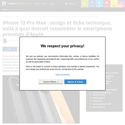 iPhone 12 Pro Max : design et fiche technique, voilà à quoi devrait ressembler le smartphone premium d'Apple