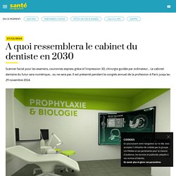 A quoi ressemblera le cabinet du dentiste en 2030 