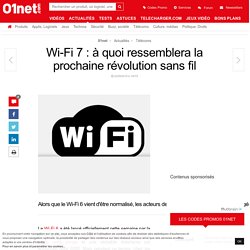 Wi-Fi 7 : à quoi ressemblera la prochaine révolution sans fil