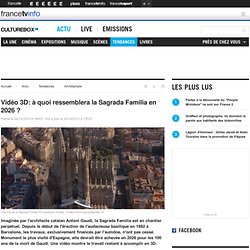 Vidéo 3D: à quoi ressemblera la Sagrada Familia en 2026 ?
