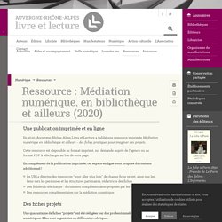 Ressource : Médiation numérique, en bibliothèque et ailleurs (2020) – Auvergne-Rhône-Alpes - Livre et lecture
