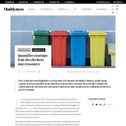 Quand les startups font des déchets une ressource - Maddyness - Le Magazine des Startups Françaises