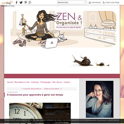 8 ressources pour apprendre à gérer son temps - Zen et Organisée Le blog !