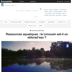 Ressources aquatiques : le Limousin est-il un eldorad'eau ? - France 3 Nouvelle-Aquitaine