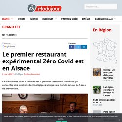 INFO DU JOUR 02/03/21 Le premier restaurant expérimental Zéro Covid est en Alsace