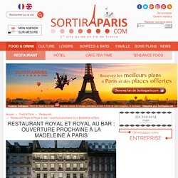Restaurant Royal et Royal au bar : ouverture prochaine à La Madeleine à Paris