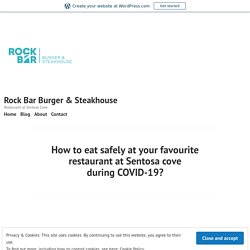 How to eat safely at your favourite restaurant at Sentosa cove during COVID-19? – Rock Bar Burger & Steakhouse