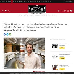Tiene 32 años, pero ya ha abierto tres restaurantes con estrella Michelin: probamos en Gaytán la cocina fulgurante de Javier Aranda