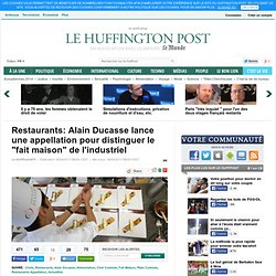 Restaurants: Alain Ducasse lance une appellation pour distinguer le "fait maison" de l'industriel - Le Huffington Post