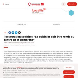 Restauration scolaire : "Le cuisinier doit être remis au centre de la démarche" / Banque des territoires, octobre 2021