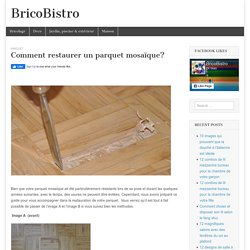 Comment restaurer un parquet mosaïque? – BricoBistro