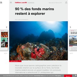 90 % des fonds marins restent à explorer - Edition du soir Ouest France - 22/02/2017
