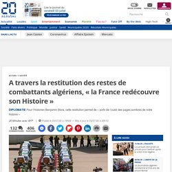 A travers la restitution des restes de combattants algériens, « la France redécouvre son Histoire »