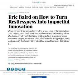 Eric Baird on How to Turn Restlessness Into Impactful Innovation