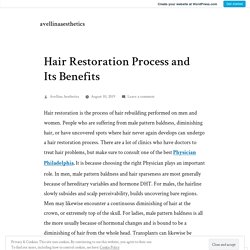 Hair Restoration Process and Its Benefits – avellinaaesthetics