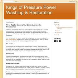Kings of Pressure Power Washing & Restoration: Three Tips for Staining Your Decks Just Like the Professionals