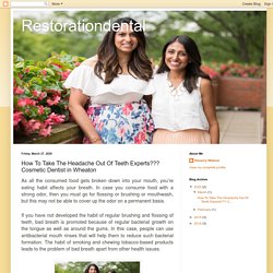Restorationdental: How To Take The Headache Out Of Teeth Experts??? Cosmetic Dentist in Wheaton