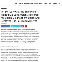 I'm 60 Years Old And This Plant Helped Me Lose Weight, Restored My Vision, Cleansed My Colon And Removed The Fat From My Liver