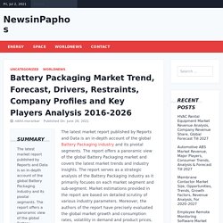 Battery Packaging Market Trend, Forecast, Drivers, Restraints, Company Profiles and Key Players Analysis 2016-2026 – NewsinPaphos