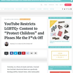 YouTube Restricts LGBTQ+ Content to “Protect Children” and Pisses Me the F*ck Off