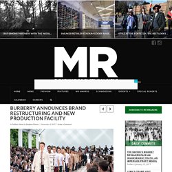 BURBERRY ANNOUNCES BRAND RESTRUCTURING AND NEW PRODUCTION FACILITY - MR Magazine