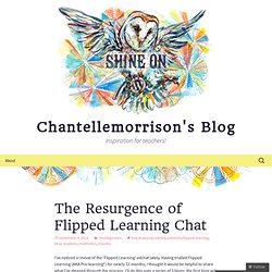 The Resurgence of Flipped Learning Chat « Chantellemorrison's Blog