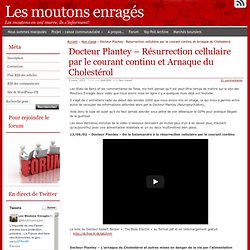 Docteur Plantey – Résurrection cellulaire par le courant continu et Arnaque du Cholestérol