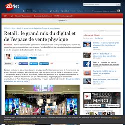Retail : le grand mix du digital et de l'espace de vente physique - ZDNet