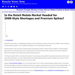 Is the Retail Metals Market Headed for 2008-Style Shortages and Premium Spikes?